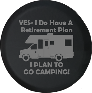 Yes I Do Have a Retirement Plan - Go Camping RV Travel Offroad Jeep RV Camper Spare Tire Cover J235 - TireCoverPro 