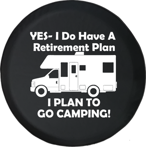 Yes I Do Have a Retirement Plan - Go Camping RV Travel Offroad Jeep RV Camper Spare Tire Cover J235 - TireCoverPro 