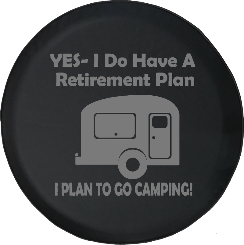 Yes I Do Have a Retirement Plan - Go Camping RV Camper Travel Offroad Jeep RV Camper Spare Tire Cover J236 - TireCoverPro 