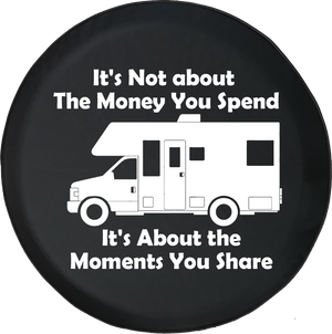 Not the Money You Spend, It's Moments You Share RV Motorhome Offroad Jeep RV Camper Spare Tire Cover J243 - TireCoverPro 