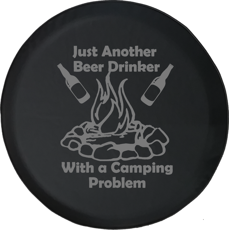 Just Another Beer Drinker with a Camping Problem Campfire Offroad Jeep RV Camper Spare Tire Cover J245 - TireCoverPro 