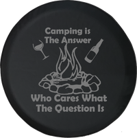 Camping is the Answer Who Cares Question Campfire Drinking Offroad Jeep RV Camper Spare Tire Cover J250 - TireCoverPro 