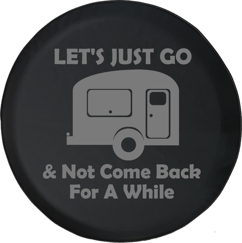 Let's Just Go & Not Come Back for a While Camper Travel Offroad Jeep RV Camper Spare Tire Cover J252 - TireCoverPro 