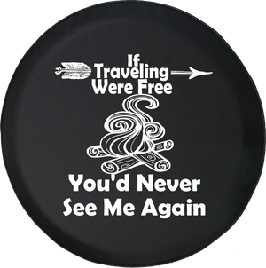 Traveling Were Free You'd Never See Me Again Camping Travel Offroad Jeep RV Camper Spare Tire Cover J268 - TireCoverPro 