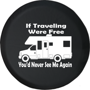 Traveling Were Free You'd Never See Me Again Motorhome Travel Offroad Jeep RV Camper Spare Tire Cover J270 - TireCoverPro 