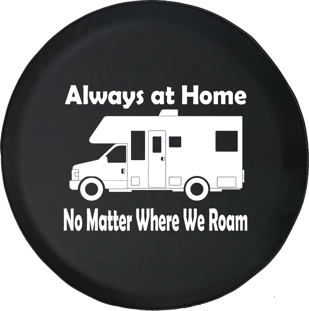 Always at Home No Matter Where we Roam Motorhome Offroad Jeep RV Camper Spare Tire Cover J279 - TireCoverPro 
