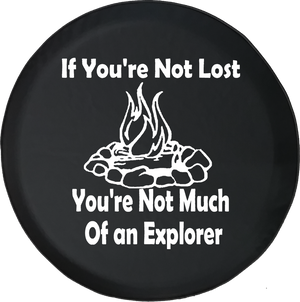 If You're Not Lost Explorer Campfire Camping Outdoors Offroad Jeep RV Camper Spare Tire Cover J286 - TireCoverPro 