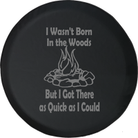 I Wasn't Born in the Woods But Got there as Quick as I Could Offroad Jeep RV Camper Spare Tire Cover J307 - TireCoverPro 