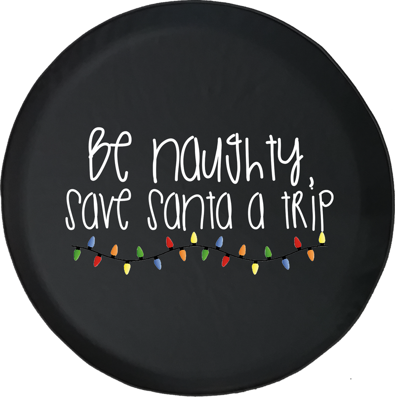 Be Naughty Save Santa a Trip Christmas Holiday Spirit Lights Jeep Camper Spare Tire Cover - MLW123