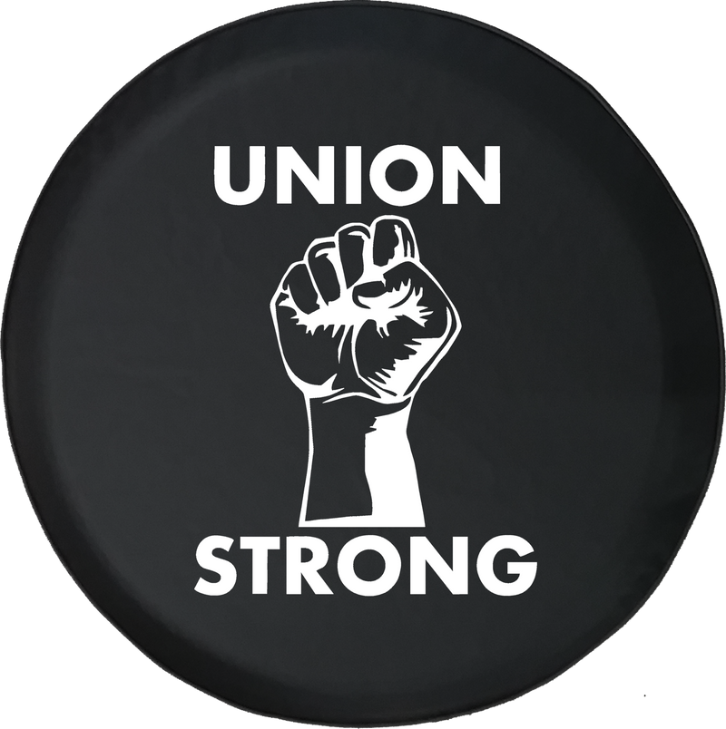 Union Strong - Labor Power Fist UAW Trades Offroad Jeep RV Camper Spare Tire Cover S241