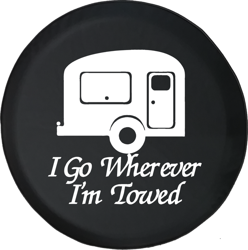 I Go Wherever I'm Towed TravelCamper Offroad Jeep RV Camper Spare Tire Cover T135