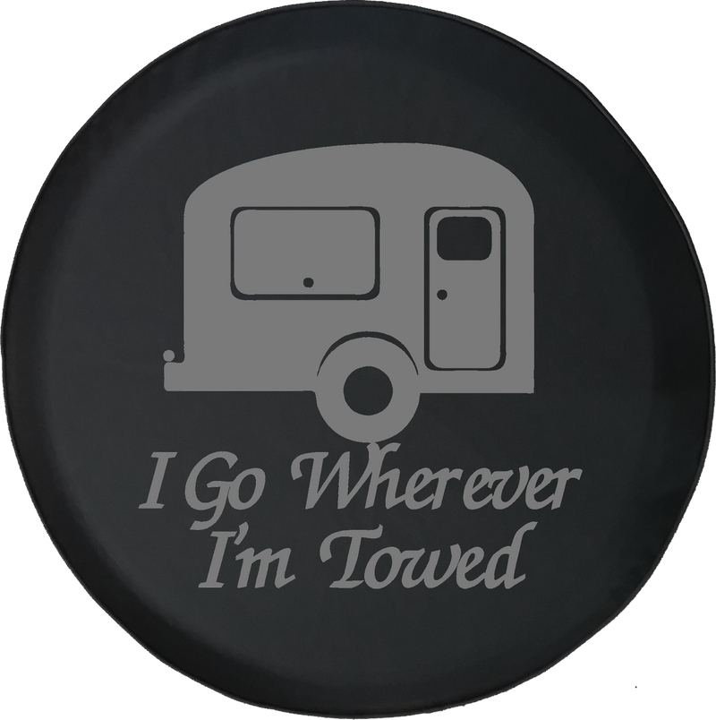 I Go Wherever I'm Towed TravelCamper Offroad Jeep RV Camper Spare Tire Cover T135