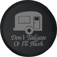 Don't Tailgate or I'll Flush TravelCamper RV Trailer Offroad Jeep RV Camper Spare Tire Cover T136