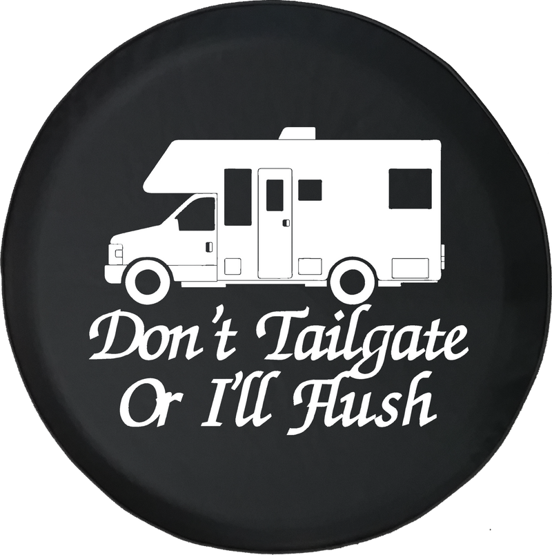 Don't Tailgate or I'll Flush Recreational Vehicle RV Trailer Offroad Jeep RV Camper Spare Tire Cover T138