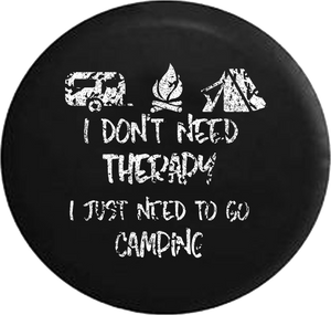 Distressed - I Don't Need Therapy Go Camping Camping Campfire Tent Jeep Camper Spare Tire Cover H293 35 inch