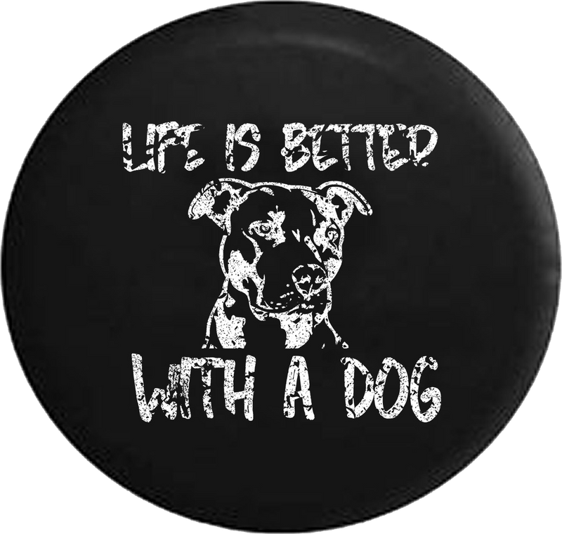 Distressed - Life is Better with a Dog Pitbull Pit Bully Breed Mutt Mix K9 Jeep Camper Spare Tire Cover H296 35 inch