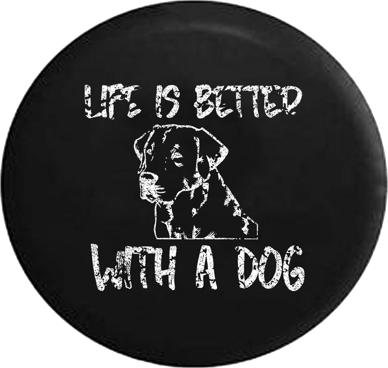 Distressed - Life is Better with a Dog Lab Labrador Retriever K9 Jeep Camper Spare Tire Cover H297 35 inch
