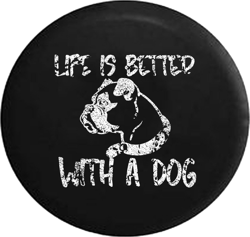 Distressed - Life is Better with a Dog Boxer Pug Boston Terrier K9 Jeep Camper Spare Tire Cover H298 35 inch