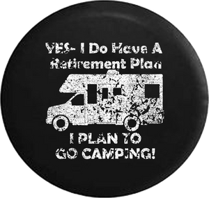 Distressed - Yes I Do Have a Retirement Plan - Go Camping RV Travel Jeep Camper Spare Tire Cover J235 35 inch