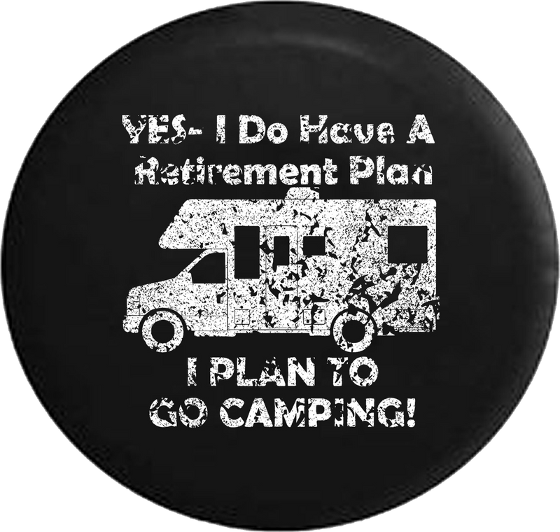 Distressed - Yes I Do Have a Retirement Plan - Go Camping RV Travel Jeep Camper Spare Tire Cover J235 35 inch