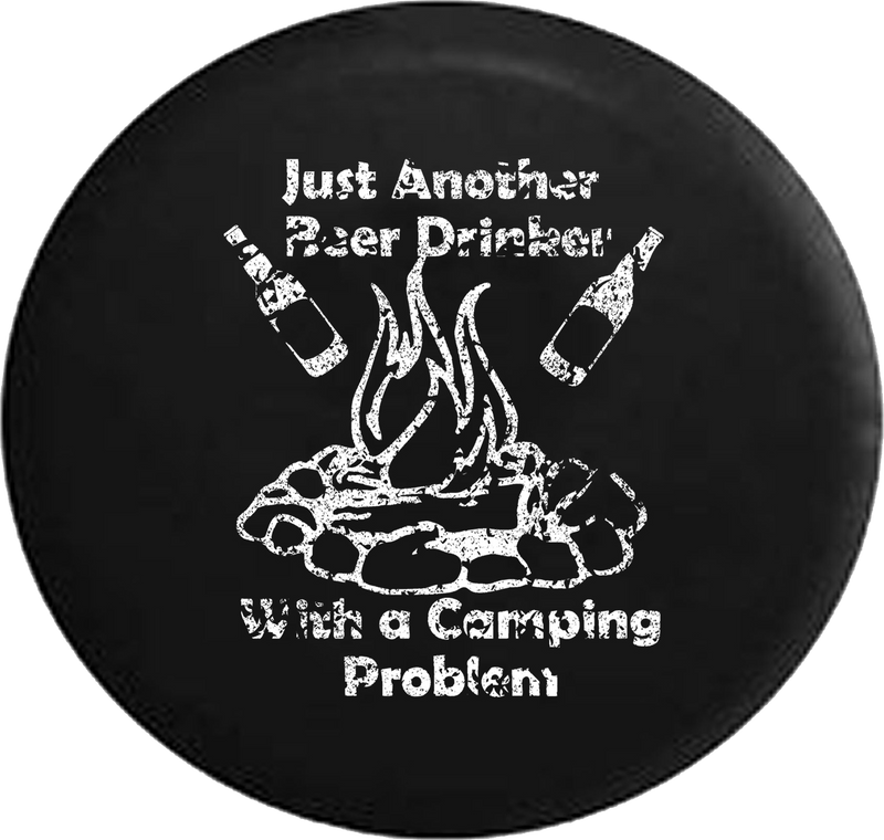 Distressed - Just Another Beer Drinker with a Camping Problem Campfire Jeep Camper Spare Tire Cover J245 35 inch