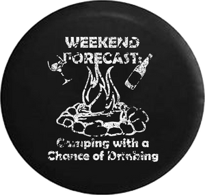 Distressed - Weekend Forecast Camping with a Chance of Drinking Campfire Jeep Camper Spare Tire Cover J247 35 inch