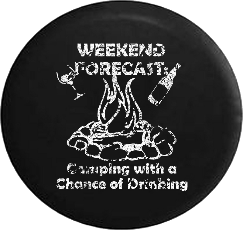 Distressed - Weekend Forecast Camping with a Chance of Drinking Campfire Jeep Camper Spare Tire Cover J247 35 inch