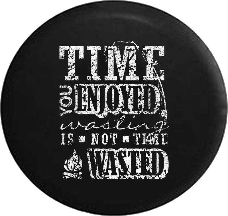 Distressed - Time You Enjoyed is Not Time Wasted Camping Travel Vacation Jeep Camper Spare Tire Cover J265 35 inch