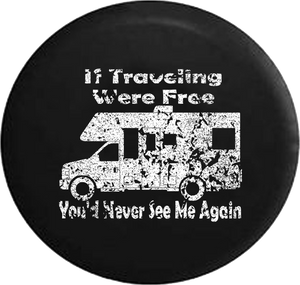 Distressed - Traveling Were Free You'd Never See Me Again Motorhome Travel Jeep Camper Spare Tire Cover J270 35 inch