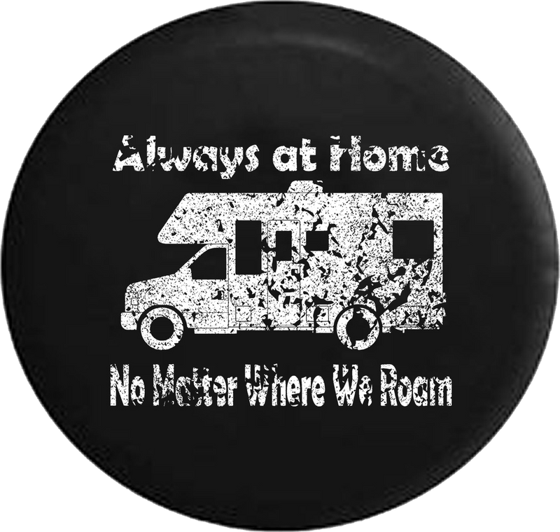 Distressed - Always at Home No Matter Where we Roam Motorhome Jeep Camper Spare Tire Cover J279 35 inch