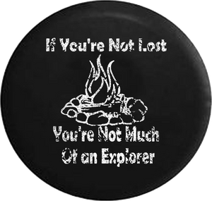 Distressed - If You're Not Lost Explorer Campfire Camping Outdoors Jeep Camper Spare Tire Cover J286 35 inch
