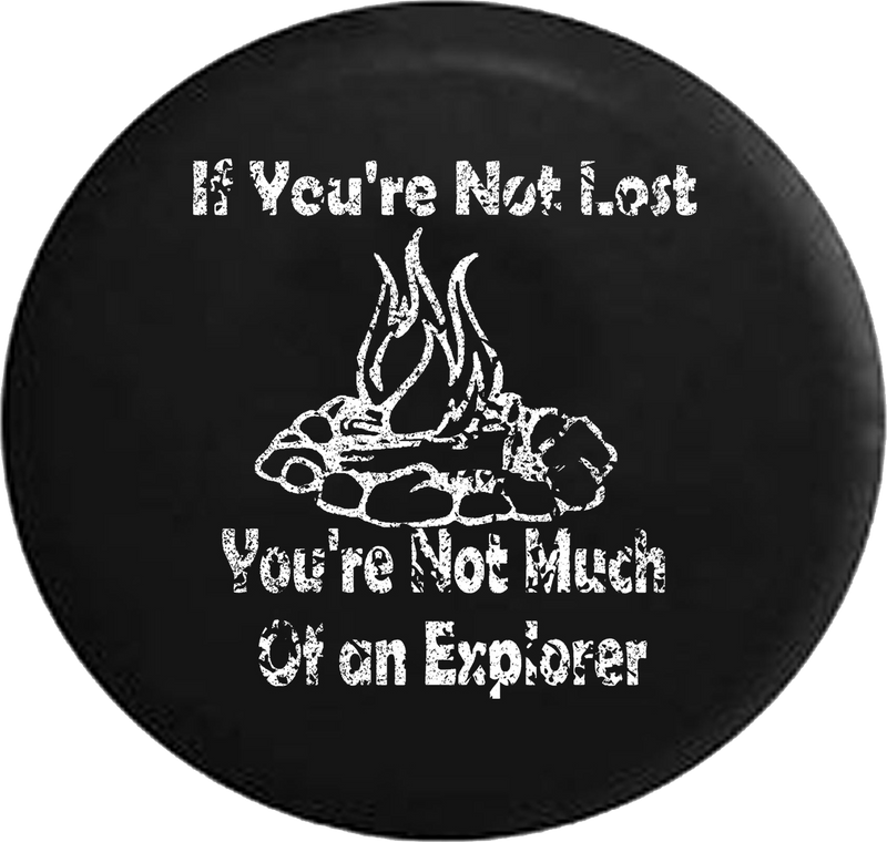 Distressed - If You're Not Lost Explorer Campfire Camping Outdoors Jeep Camper Spare Tire Cover J286 35 inch