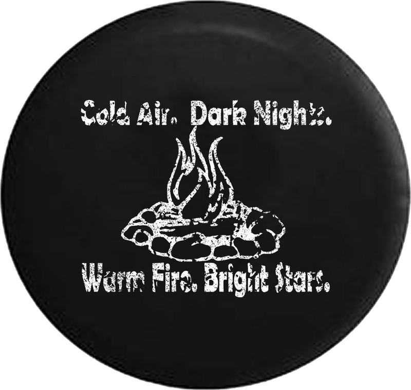 Distressed - Cold Air Dark Nights Warm Fire Bright Stars. Campfire Camping Jeep Camper Spare Tire Cover J287 35 inch