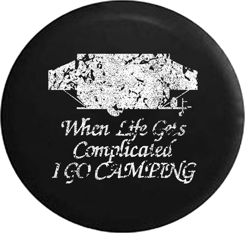 Distressed - When Life Gets Complicated Go Camping PopUp Camper Trailer Jeep Camper Spare Tire Cover T132 35 inch