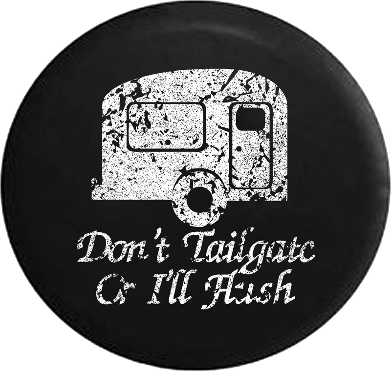 Distressed - Don't Tailgate or I'll Flush TravelCamper RV Trailer Jeep Camper Spare Tire Cover T136 35 inch