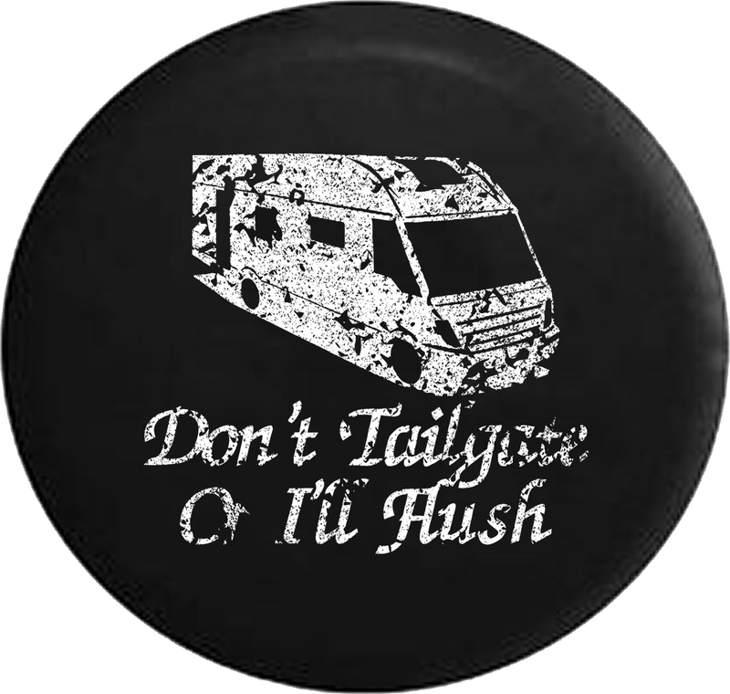 Distressed - Don't Tailgate or I'll Flush Motorhome Camper RV Trailer Jeep Camper Spare Tire Cover T137 35 inch