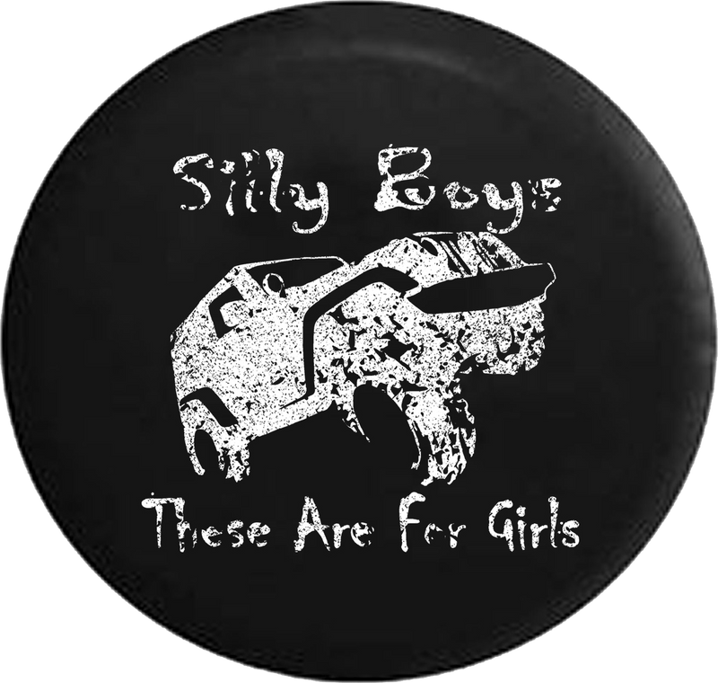Distressed - Silly Boys These Are For Girls Off Road Jeep Camper Spare Tire Cover U119 35 inch